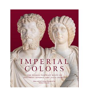 【预售】帝国色彩：塞普蒂米乌斯·塞维鲁和尤利亚·多姆娜的罗马半身像 Imperial Colors: The Roman Portrait Busts of Septimi