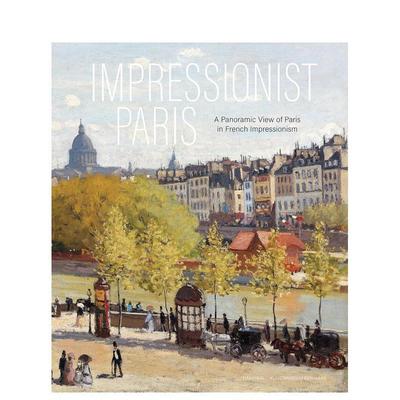 【预售】印象派巴黎 法国印象派巴黎全景 Impressionist Paris 英文进口原版艺术画册画集 Hannibal BooksFrouke van Dijke外文图