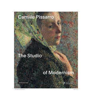 【现货】卡米耶·毕沙罗：现代主义工作室 Camille Pissarro: The Studio of Modernism英文艺术原版图书进口书籍Christophe Duvi