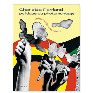 【现货】夏洛特-佩里昂：我们要如何生活？ Charlotte Perriand : politique du photomontage:comment voulons-nous vivre?法文
