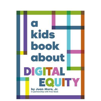 【现货】【给孩子的书】数字平权 【A Kids Book About】Digital Equity 英文进口原版图书青少年读物DK6-9岁Juan Muro, Jr.