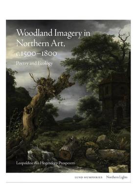 【预售】【北境之光】北方艺术中的森林意象（c.1500-1800） Woodland Imagery in Northern Art英文进口原版艺术画册画集Leopold