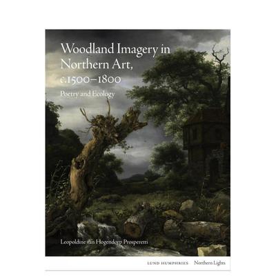 【预售】【北境之光】北方艺术中的森林意象（c.1500-1800） Woodland Imagery in Northern Art英文进口原版艺术画册画集Leopold