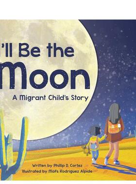 【预售】我将是明月I'll Be the Moon英文进口原版图书儿童绘本Phillip D. Cortez and Mafs Rodríguez Alpide3-6岁