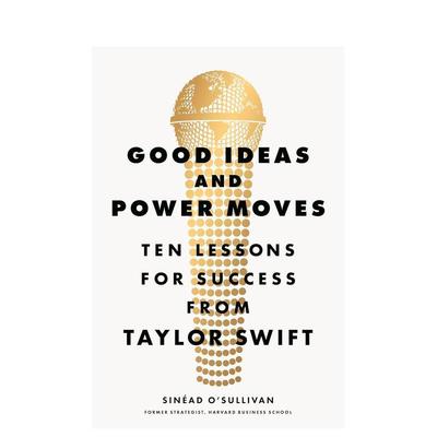 【预售】商业奇谋与制胜法则：泰勒·斯威夫特的十大成功启示 Good Ideas and Power Moves 英文进口原版商业行销图书Sinéad O’