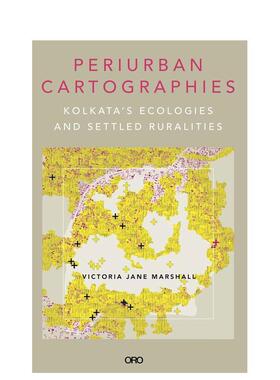 【预售】城郊制图学：加尔各答的生态与定居乡村 Periurban Cartographies: Kolkata’s ecologies and settled ruralities 英文进