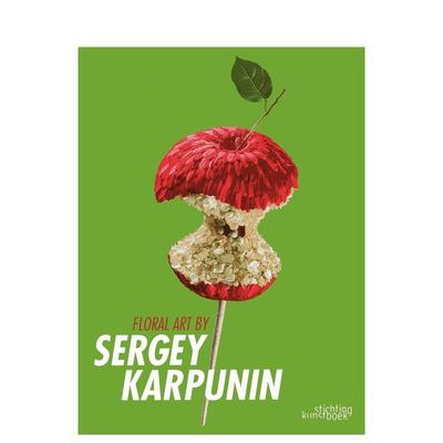 【预售】谢尔盖?卡尔普宁的花艺作品 Floral Art by Sergey Karpunin 英文进口原版生活图书 Sergey Karpunin Stichting Kunstboek