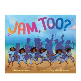 Jacqueline 6岁 Too?英文进口原版 Wood; illustrated Brown 一起来即兴跳舞吗？Jam 图书儿童绘本JaNay Alcántara3 现货