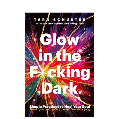 【预售】在黑夜中发光 Glow in the F*cking Dark英文进口原版心灵励志图书Tara Schuster