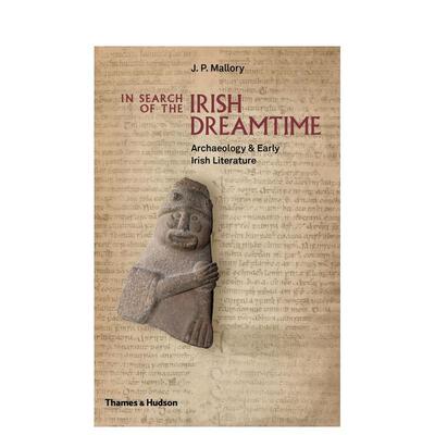 【现货】搜索爱尔兰的黄金时代：考古学和爱尔兰早期文学 In Search of the Irish Dreamtime 英文进口原版人文历史图书籍J. P. M