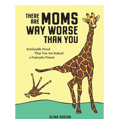 【预售】还有比你更糟糕的妈妈There Are Moms Way Worse Than You英文进口原版儿童绘本图书Glenn Boozan Priscilla Witte百科