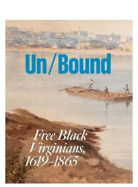 【预售】解放：1619-1865年间的自由黑奴弗吉尼亚人 Unbound : Free Black Virginians， 1619-1865 英文进口原版艺术画册画集外文