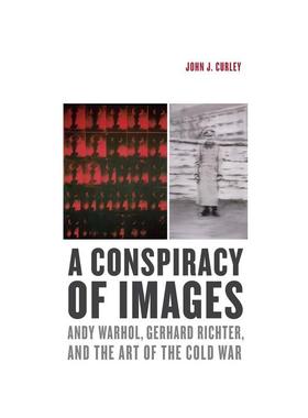 【预售】A Conspiracy of Images: Andy Warhol Gerhard Richter and the Art of the Cold War一个阴谋的形象:安迪沃霍尔格哈德里