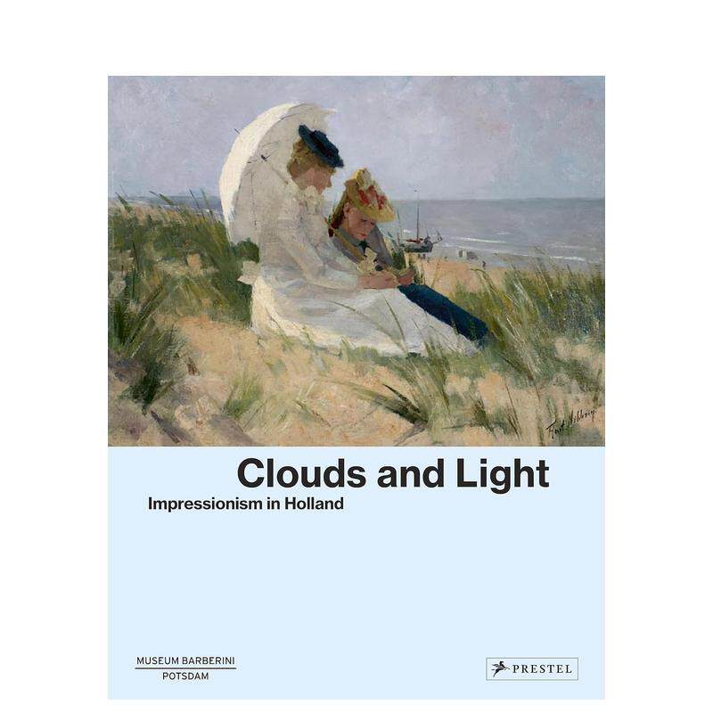 【现货】云彩光辉：荷兰印象派 Clouds and Light: Impressionism in Holland 英文进口原版艺术画册画集Prestel