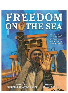 【现货】海上自由：内战英雄罗伯特·斯莫尔斯的真实故事和他勇敢的自由逃亡Freedom on the Sea: The True Story of the Civil W