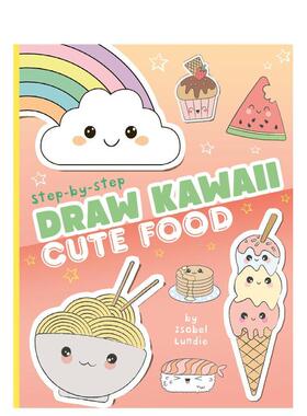 【预售】卡哇伊绘画：可爱食物Draw Kawaii: Cute Food英文进口原版儿童图书6-9岁艺术启蒙Isobel Lundie