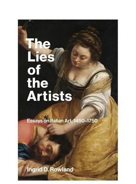 【预售】艺术家的谎言：意大利艺术随笔 1450-1750 The Lies of the Artists 英文进口原版艺术画册画集Ingrid D. Rowland外文图书