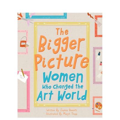 【现货】全貌:改变了艺术世界的女艺术家The Bigger Picture: Women Who Changed the Art World英文进口原版儿童图书6-9岁艺术启