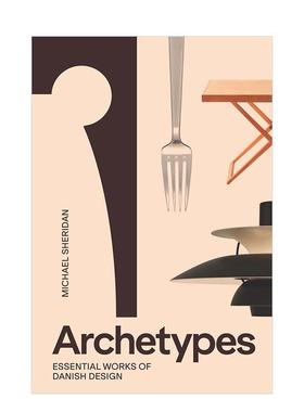 【现货】原型：丹麦设计的要素作品 现代主义 极简主义Archetypes: Essential Works of Danish Design 英文进口原版产品设计外文
