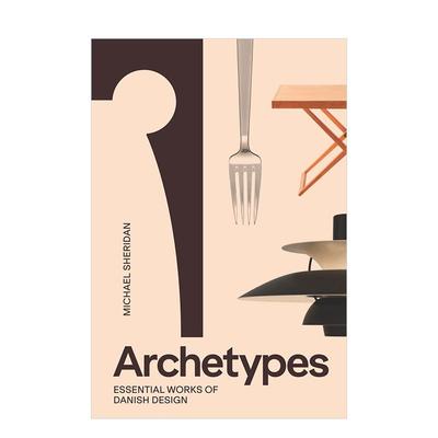 【现货】原型：丹麦设计的要素作品 现代主义 极简主义Archetypes: Essential Works of Danish Design 英文进口原版产品设计外文