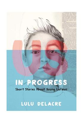 【现货】 Us, in Progress: Short Stories About Young Latinos，美国，在进步: 原版图书进口正版 Delacre