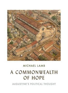 【预售】A Commonwealth of Hope: Augustine's Political Thought希望之国：奥古斯丁的政治思想 英文进口原版人文历史图书 Mich