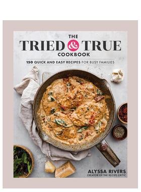 【预售】屡试不爽的食谱： 适合忙碌家庭的 150 种快速简易食谱 The Tried & True Cookbook 英文进口原版餐饮美食图书Alyssa Riv