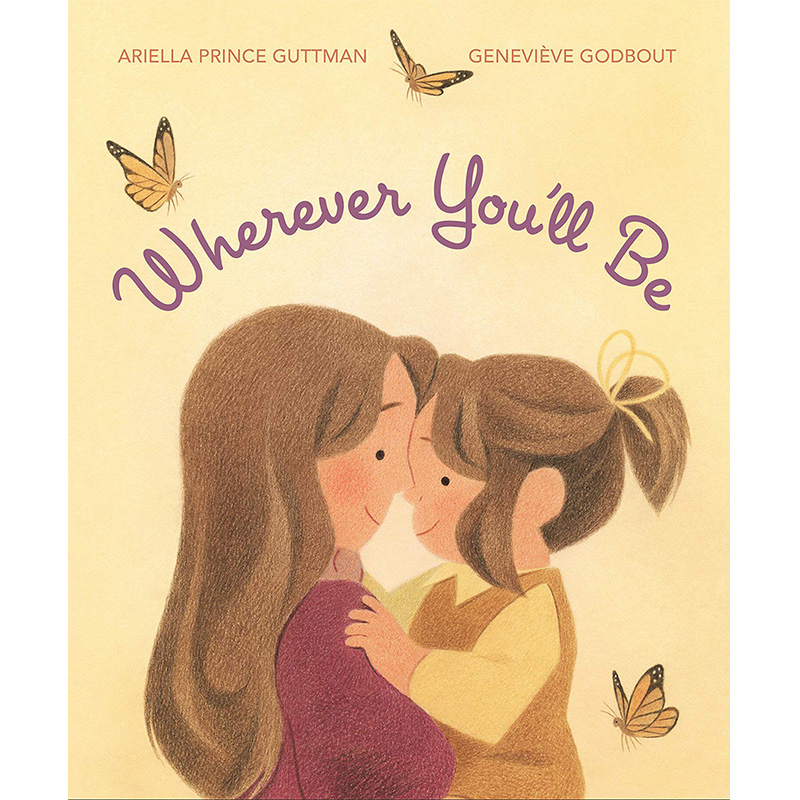 【现货】 Wherever You'll Be不管你会在哪里英文原版图书籍进口正版儿童绘本 Ariella Prince Guttman enevieve Godbout