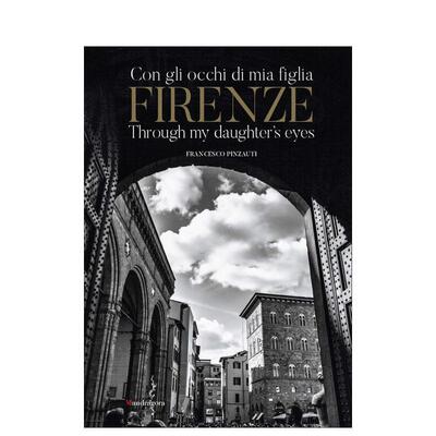 【预售】佛罗伦萨：透过女儿的目光 Firenze:Through My Daughter’s Eyes 英文进口原版摄影作品集外文图书Francesco Pinzauti