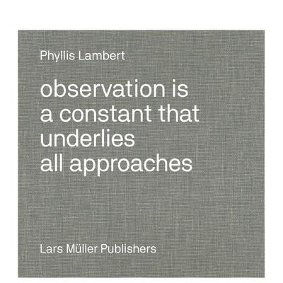 【现货】Phyllis Lambert: Observation Is a Constant That Underlies All Approaches，菲利斯?莱伯特：观察法进口正版