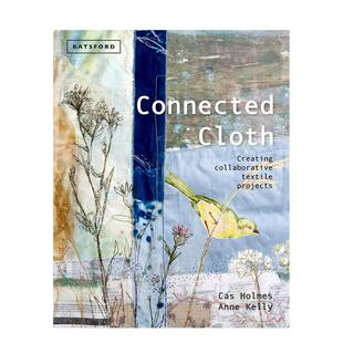 【现货】Connected Cloth: Creating Collaborative Textile Projects，拼布艺术: 图书籍进口正版 Cas Holmes 英文原版时尚