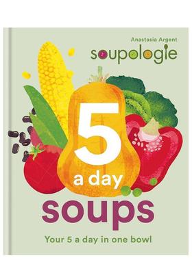【现货】Soupologie 5 a day Soups，五餐汤 英文原版图书籍进口正版 Anastasia Argent 餐饮