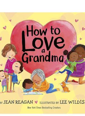 【预售】如何爱奶奶How to Love a Grandma英文进口原版儿童绘本图书3-6岁 人际关系Jean Reagan; illustrated by Lee Wildish