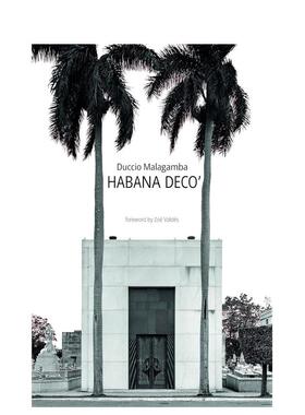 【预售】哈瓦那装饰艺术 Habana Deco'英文进口原版摄影作品集外文图书Duccio Malagamba|Zoé Valdés正版