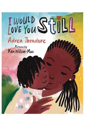 【预售】我依然爱你I Would Love You Still英文进口原版儿童绘本图书3-6岁 人际关系THEODORE  ADREA