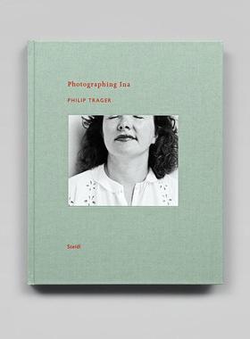 【预售】菲利普·特拉格:拍摄伊娜 Philip Trager: Photographing Ina 英文进口原版摄影Jason Hetherington外文图书Philip Trage