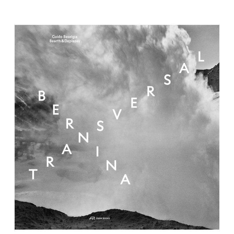【预售】Bearth und Deplazes：建筑与摄影— Bernina transversal. Guido Baselgia - Bearth und Deplazes 英文进口原版摄影集外