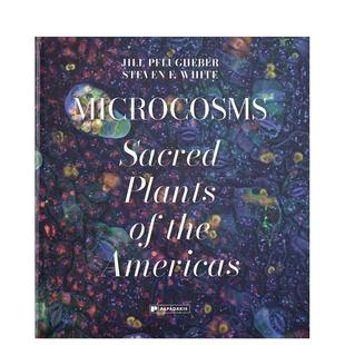Sacred 预售 Microcosms 英文进口原版 Americas Homage 微观世界：美洲神圣植物礼赞 Plants 社会科学图书Jill the