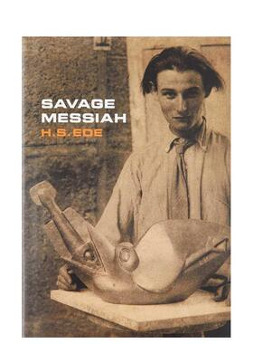 【预售】野蛮弥赛亚：雕塑家亨利·高迪耶-布热斯卡传记 Savage Messiah 英文进口原版艺术画册画集外文图书Kettle's Yard, Unive