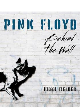 【现货】平克·弗洛伊德：迷墙背后 Pink Floyd: Behind the Wall 英文进口原版音乐图书籍Hugh Fielder