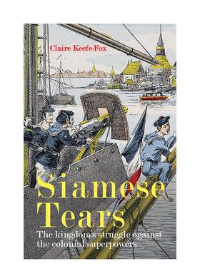 【预售】暹罗之泪：暹罗王国对抗殖民强权的抗争 Siamese Tears  英文进口原版人文历史图书River Books外文