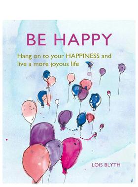 【现货】Be Happy : Hang on to Your Happiness and Live a More Joyous Life，快乐:进口正版 Lois Blyth 心灵/励志