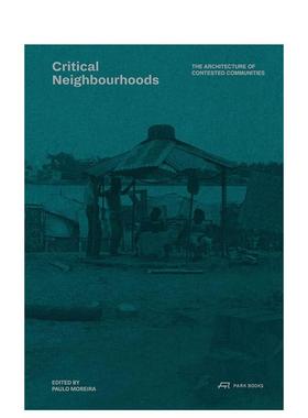 【预售】Critical Neighbourhoods : The Architecture of Contested Communities批判性社区：非正规居民区的建筑 英文进口原版建