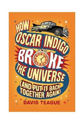 【现货】 How Oscar Indigo Broke the Universe (And Put It Back Together Again) 原版图书进口 Teague