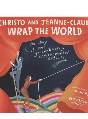 【预售】克里斯托和让娜-克劳德包裹世界：两位开创性环保艺术家的故事 Christo And Jeanne 进口原版英文儿童绘本6岁-9岁G. Neri