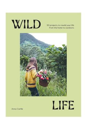 【现货】Wild Life : 50 Projects to Rewild Your Life From the Home to Outdoors，户外生活：英文原版图书籍进口正版