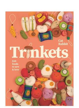 【预售】手作小物：缝制萌趣毛毡美食 Trinkets英文进口原版手工制作图书Cat Rabbit外文