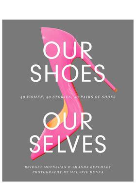 【现货】Our Shoes, Our Selves 我们的鞋子我们的自我 英文原版服装设计英文原版图书籍进口正版Bridget Moynahan