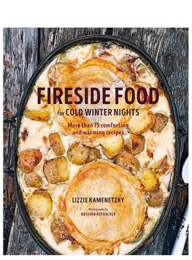 【现货】 Fireside Food for Cold Winter Nights 冬夜的炉边食物 英文原版进口正版 餐饮食谱菜谱 料理指南 Lizzie Kamenetzky