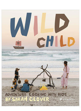 【现货】Wild Child: Adventure Cooking With Kids 野孩子:与孩子一起在户外烹饪的食谱 英文原版图书 Sarah Glover  Kat Parker